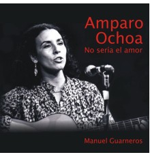 Amparo Ochoa - No Sería el Amor