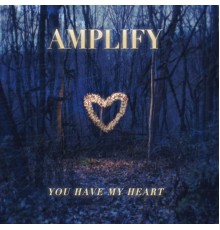 Amplify - You Have My Heart