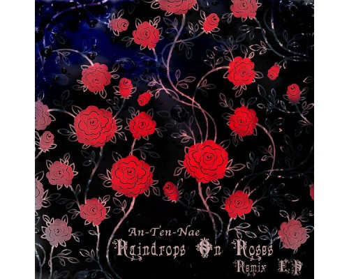 An-ten-nae - Raindrops On Roses Remix EP