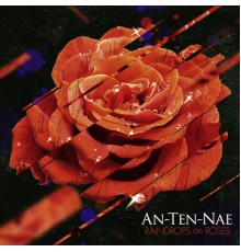 An-ten-nae - Raindrops On Roses