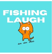 An An Dee - Fishing Laugh