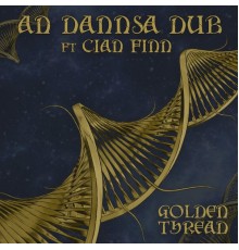 An Dannsa Dub, Cian Finn, Tom Spirals Feat. Euan Mclaughlin - Golden Thread