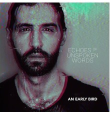 An Early Bird - Echoes Of Unspoken Words