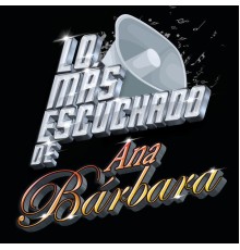 Ana Barbara - Lo Más Escuchado De