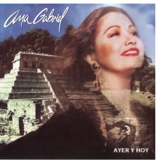 Ana Gabriel - Ayer Y Hoy