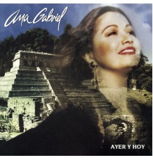 Ana Gabriel - Ayer Y Hoy