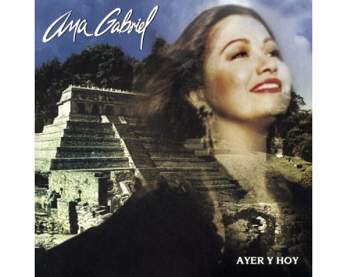 Ana Gabriel - Ayer Y Hoy