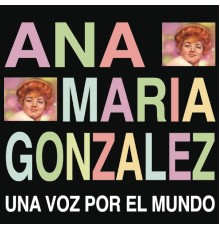 Ana María González - Una Voz por el Mundo
