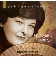 Ana María Sánchez, Enrique García Asensio & Orquesta Sinfónica y Coro de RTVE - Zarzuela