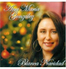 Ana Maria Gonzalez - Blanca Navidad