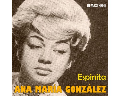 Ana Maria Gonzalez - Espinita  (Remastered)