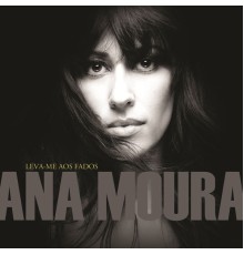 Ana Moura - Leva-me Aos Fados (Album Version)