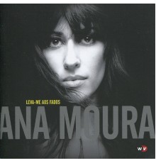 Ana Moura - Leva-me aos fados (Ana Moura)