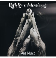 Ana Muniz - Refletir e Intencionar