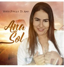 Ana Sol - Voltei Porque Te Amo