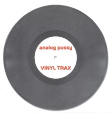 Analog Pussy - Vinyl Trax