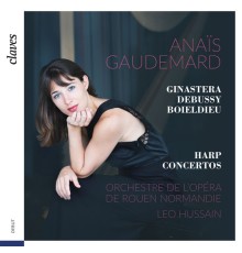 Anaïs Gaudemard - Leo Hussain - Orchestre de l'Opéra de Rouen Normandie - Harp Concertos (Ginastera/Debussy/Boieldieu)
