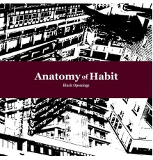 Anatomy of Habit - Black Openings