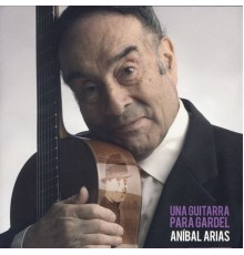Aníbal Arias - Una Guitarra Para Gardel