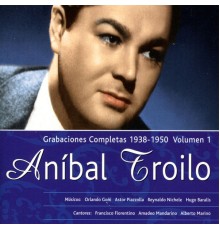Aníbal Troilo - Grabaciones Completas 1938-1950, Vol. 1