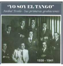 Aníbal Troilo - Yo Soy el Tango