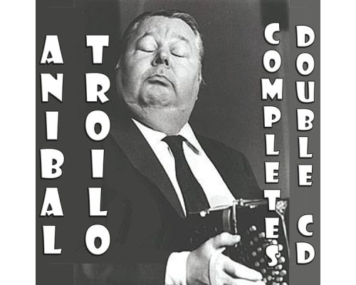 Aníbal Troilo - Tango - Anibal Troilo, completes – Double cd