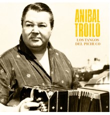 Aníbal Troilo - Los Tangos del Pichuco  (Remastered)