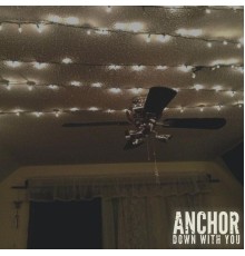 Anchor - Down with You
