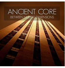 Ancient Core - Between Multiple Dimensions