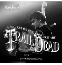 …And You Will Know Us By The Trail Of Dead - Live At Rockpalast  (Live in Cologne 14. 05. 2009)