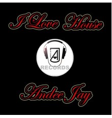 Andee Jay - I Love House