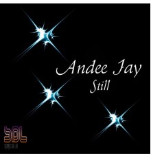 Andee Jay - Still