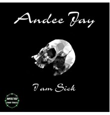 Andee Jay - I Am Sick