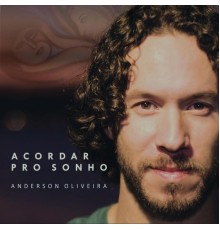 Anderson Oliveira - Acordar Pro Sonho