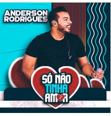 Anderson Rodrigues - Só não tinha Amor