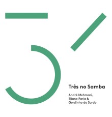 André Mehmari, Eliane Faria & Gordinho do Surdo - Três No Samba