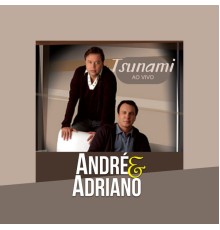 André e Adriano - Tsunami Ao Vivo