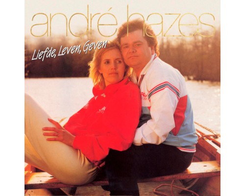 Andre Hazes - Liefde, Leven, Geven