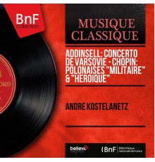 Andre Kostelanetz - Addinsell: Concerto de Varsovie - Chopin: Polonaises "Militaire" & "Héroïque" (Mono Version)