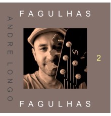 Andre Longo - Fagulhas, Vol. 2