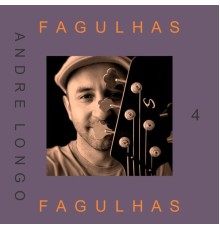 Andre Longo - Fagulhas, Vol. 4