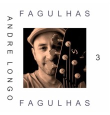 Andre Longo - Fagulhas, Vol. 3