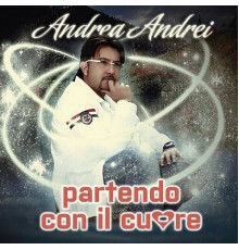 Andrea Andrei - Andrea Andrei - Partendo con il cuore