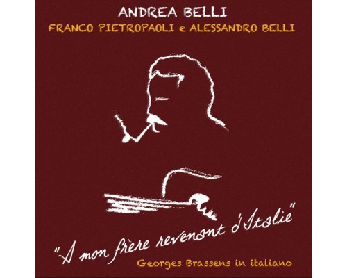 Andrea Belli, Franco Pietropaoli & Alessandro Belli - A mon frère revenant d'Italie: Georges Brassens in italiano Andrea Belli, Franco Pietropaoli & Alessandro Belli - A mon frère revenant d'Italie: Georges Brassens in italiano