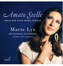 Andrea Buccarella, Abchordis Ensemble, Marie Lys - Amate Stelle: Arias for Anna Maria Strada