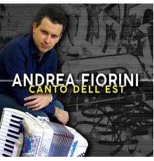 Andrea Fiorini - Canto dell'est