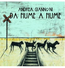 Andrea Giannoni - Da fiume a fiume
