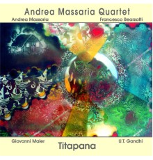 Andrea Massaria Quartet - Titapana