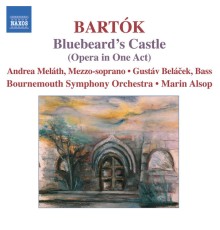 Andrea Meláth - Gustáv Belácek - Bournemouth Symphony Orchestra - Marin Alsop - Béla Bartók : Le Château de Barbe-Bleue