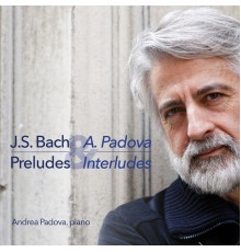 Andrea Padova - J.S. Bach & A. Padova: Preludes & Interludes